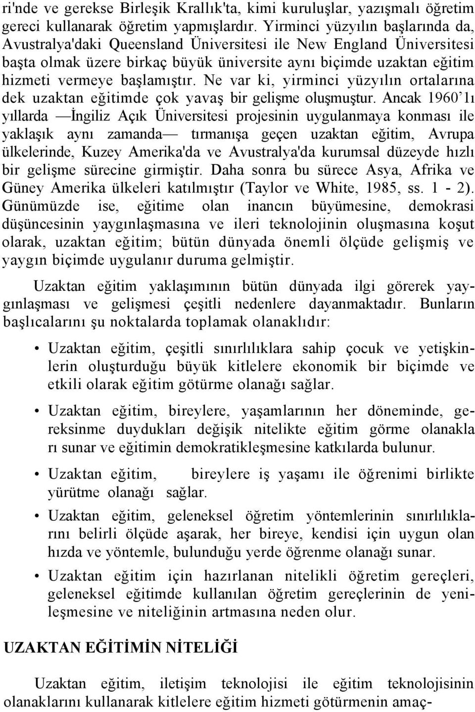 Ne var ki, yirminci yüzyılın ortalarına dek uzaktan eğitimde çok yavaş bir gelişme oluşmuştur.