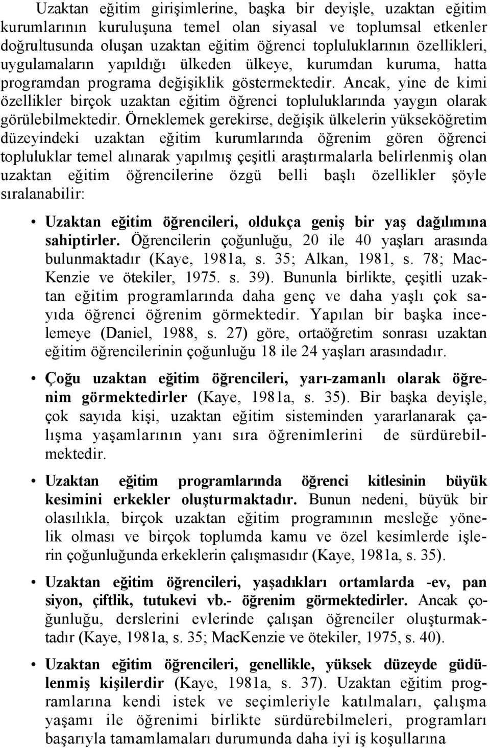 Ancak, yine de kimi özellikler birçok uzaktan eğitim öğrenci topluluklarında yaygın olarak görülebilmektedir.