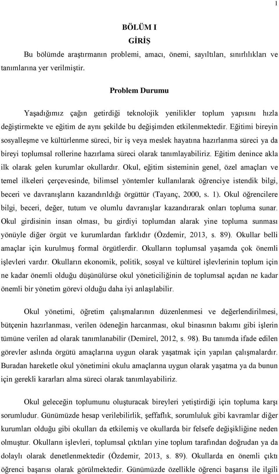 Eğitimi bireyin sosyalleşme ve kültürlenme süreci, bir iş veya meslek hayatına hazırlanma süreci ya da bireyi toplumsal rollerine hazırlama süreci olarak tanımlayabiliriz.