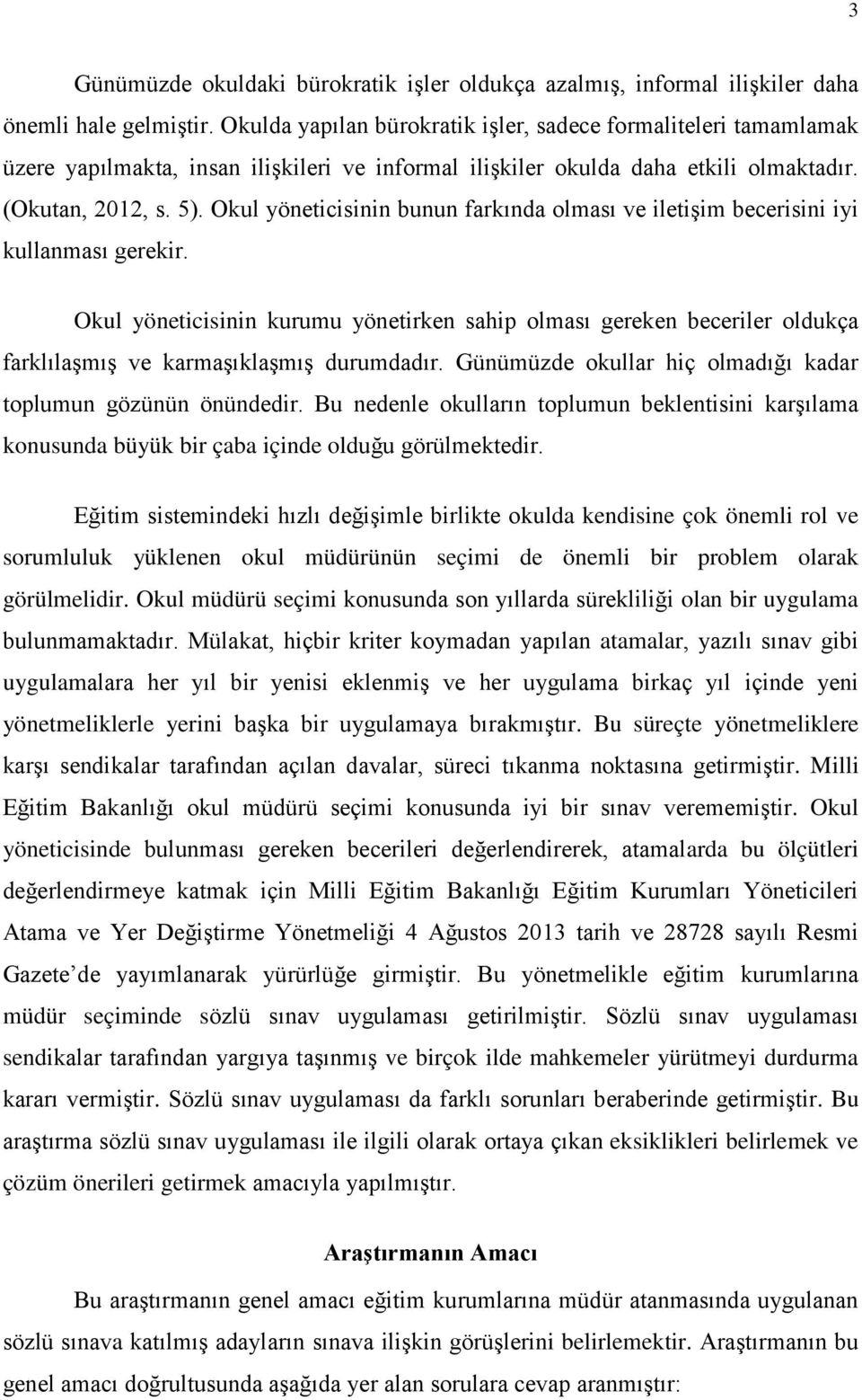 Okul yöneticisinin bunun farkında olması ve iletişim becerisini iyi kullanması gerekir.