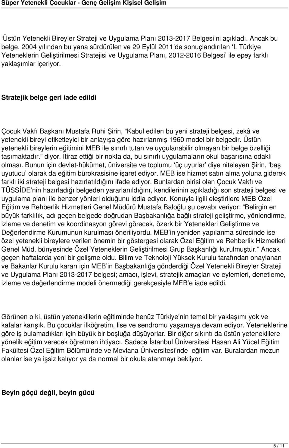 Stratejik belge geri iade edildi Çocuk Vakfı Başkanı Mustafa Ruhi Şirin, Kabul edilen bu yeni strateji belgesi, zekâ ve yetenekli bireyi etiketleyici bir anlayışa göre hazırlanmış 1960 model bir