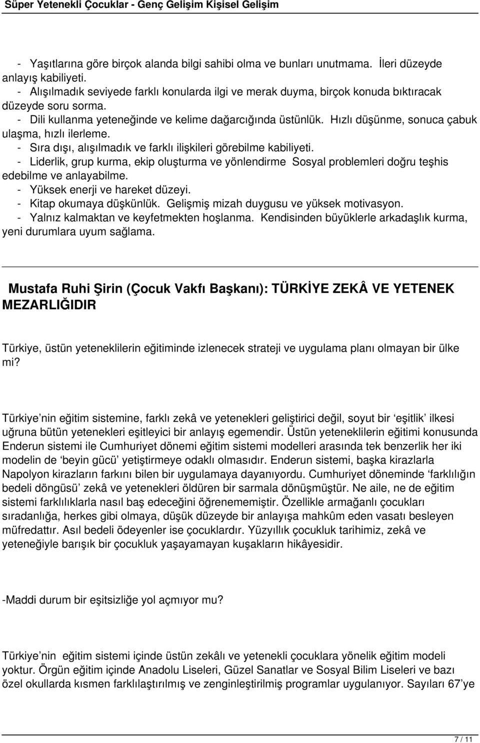 Hızlı düşünme, sonuca çabuk ulaşma, hızlı ilerleme. - Sıra dışı, alışılmadık ve farklı ilişkileri görebilme kabiliyeti.