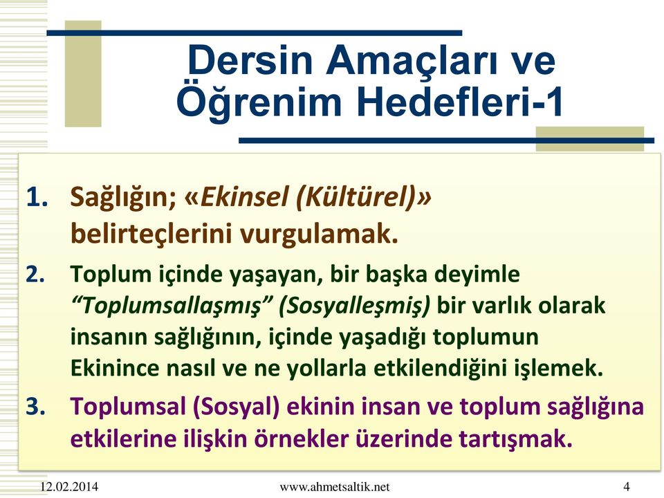 sağlığının, içinde yaşadığı toplumun Ekinince nasıl ve ne yollarla etkilendiğini işlemek. 3.