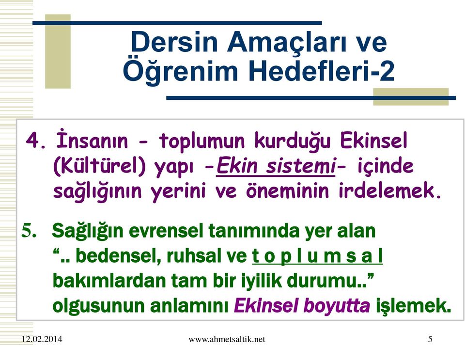 yerini ve öneminin irdelemek. 5. Sağlığın evrensel tanımında yer alan.