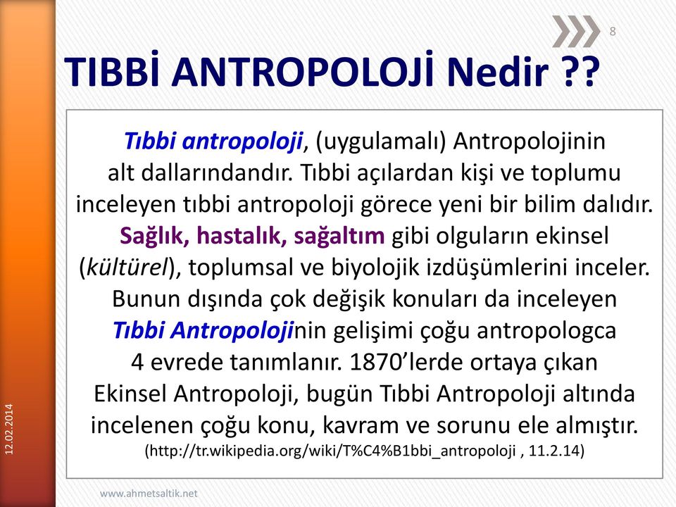 Sağlık, hastalık, sağaltım gibi olguların ekinsel (kültürel), toplumsal ve biyolojik izdüşümlerini inceler.