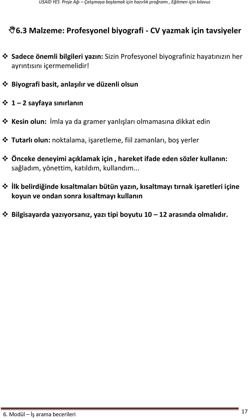 işaretleme, fiil zamanları, boş yerler Önceke deneyimi açıklamak için, hareket ifade eden sözler kullanın: sağladım, yönettim, katıldım, kullandım.