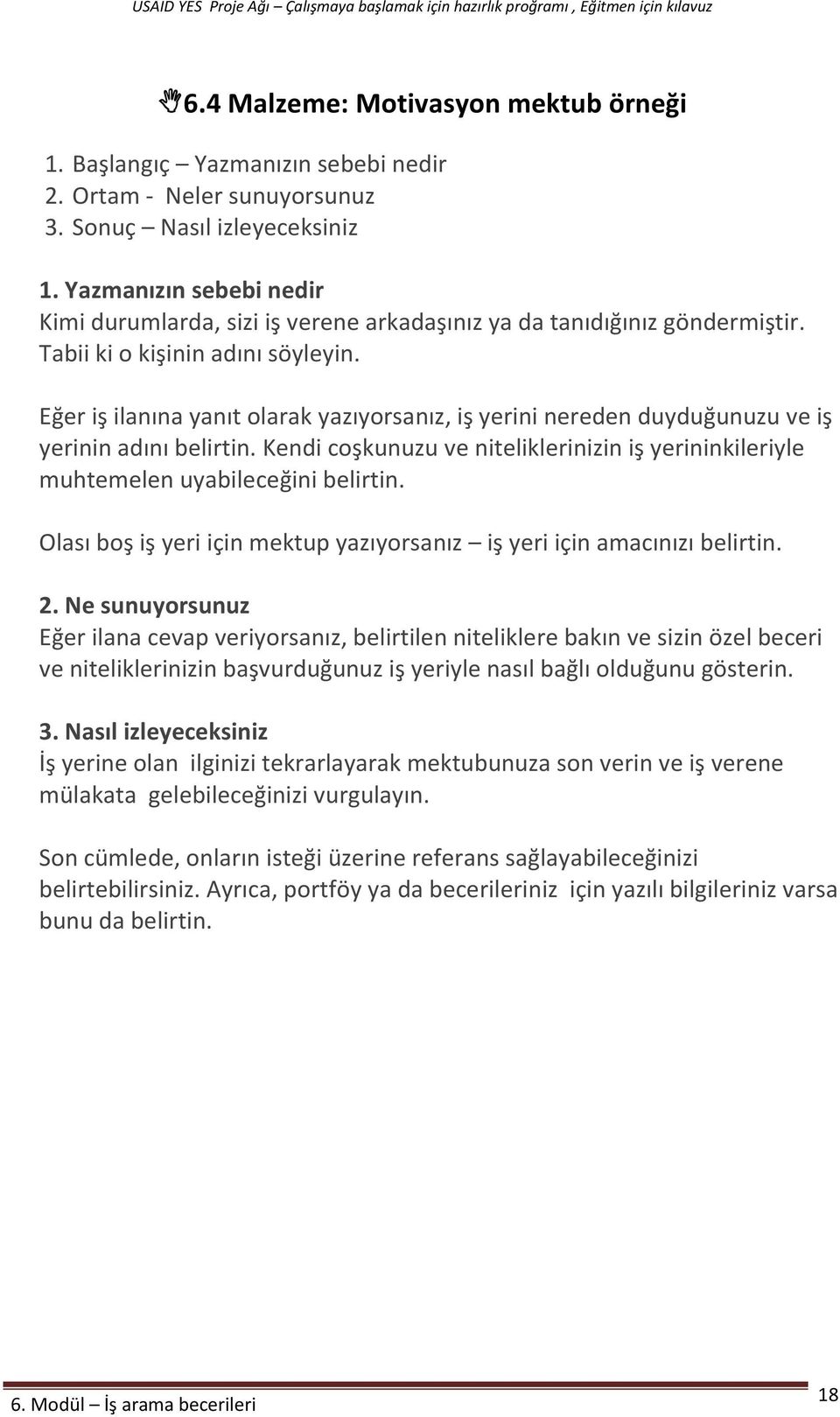 Eğer iş ilanına yanıt olarak yazıyorsanız, iş yerini nereden duyduğunuzu ve iş yerinin adını belirtin. Kendi coşkunuzu ve niteliklerinizin iş yerininkileriyle muhtemelen uyabileceğini belirtin.