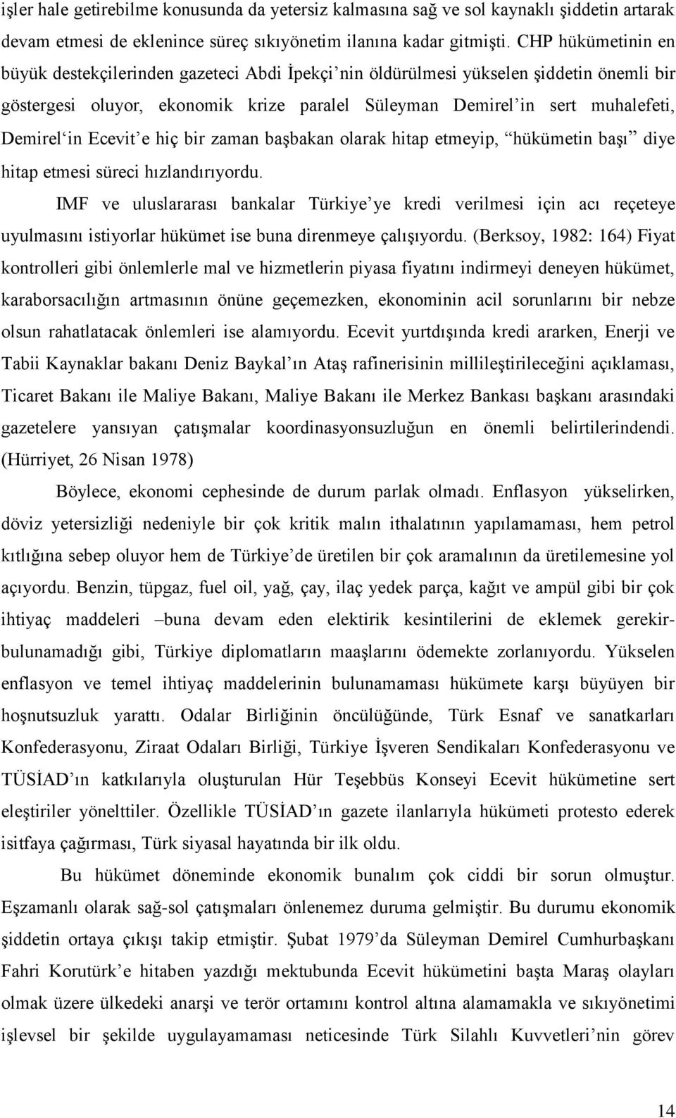 Ecevit e hiç bir zaman başbakan olarak hitap etmeyip, hükümetin başı diye hitap etmesi süreci hızlandırıyordu.