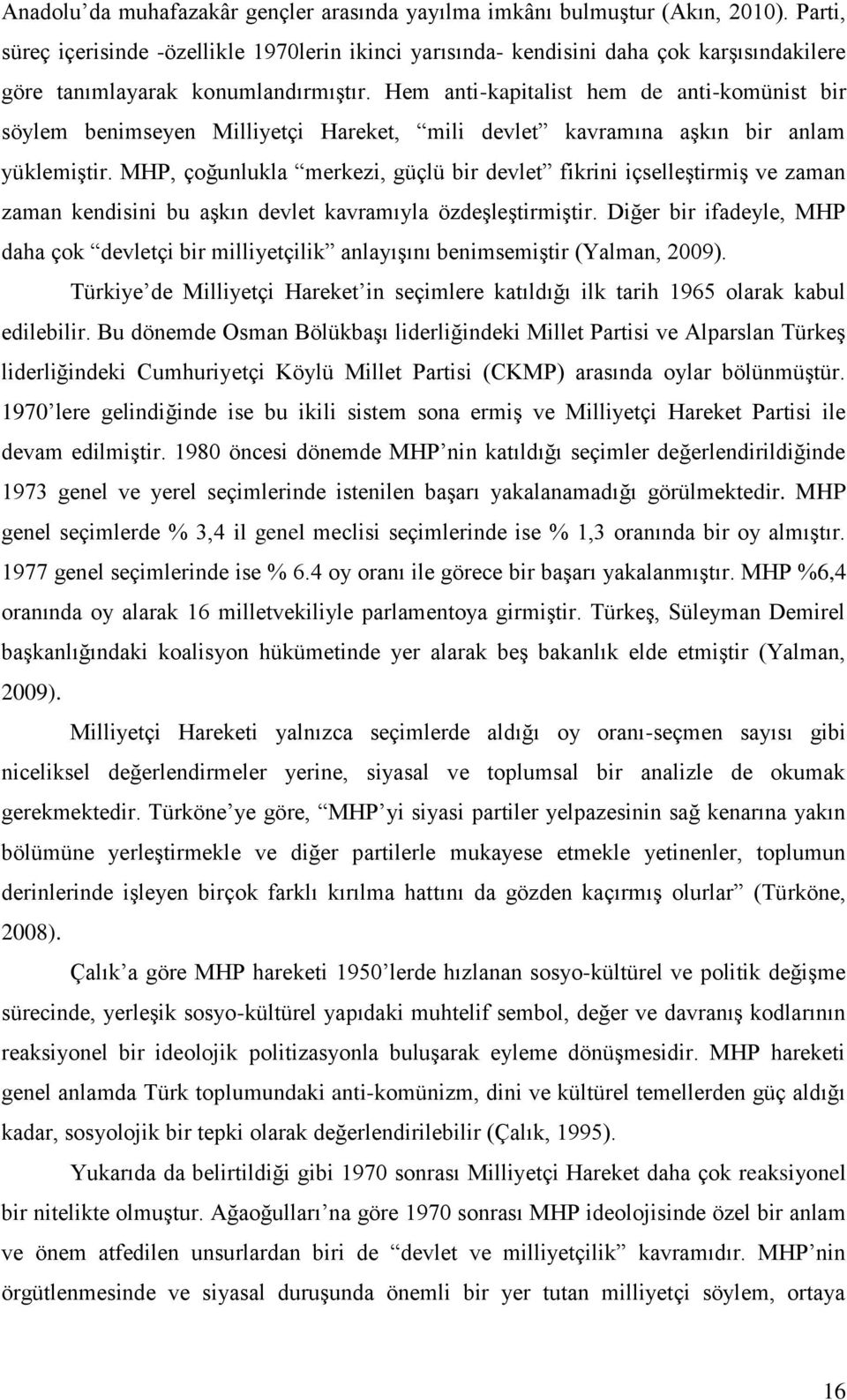 Hem anti-kapitalist hem de anti-komünist bir söylem benimseyen Milliyetçi Hareket, mili devlet kavramına aşkın bir anlam yüklemiştir.