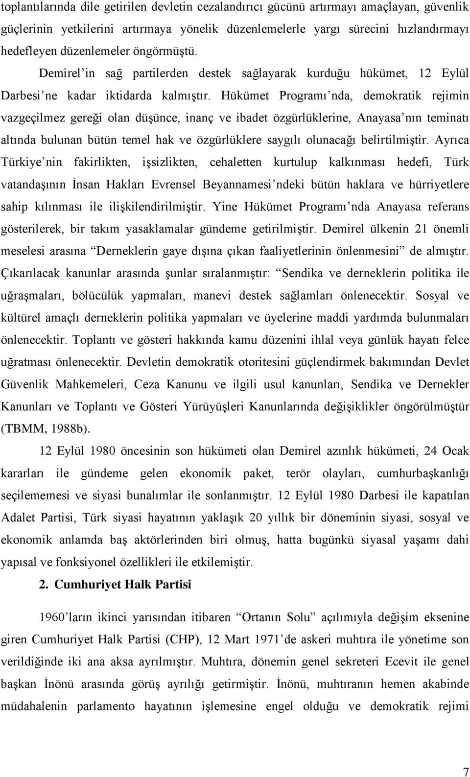 Hükümet Programı nda, demokratik rejimin vazgeçilmez gereği olan düşünce, inanç ve ibadet özgürlüklerine, Anayasa nın teminatı altında bulunan bütün temel hak ve özgürlüklere saygılı olunacağı