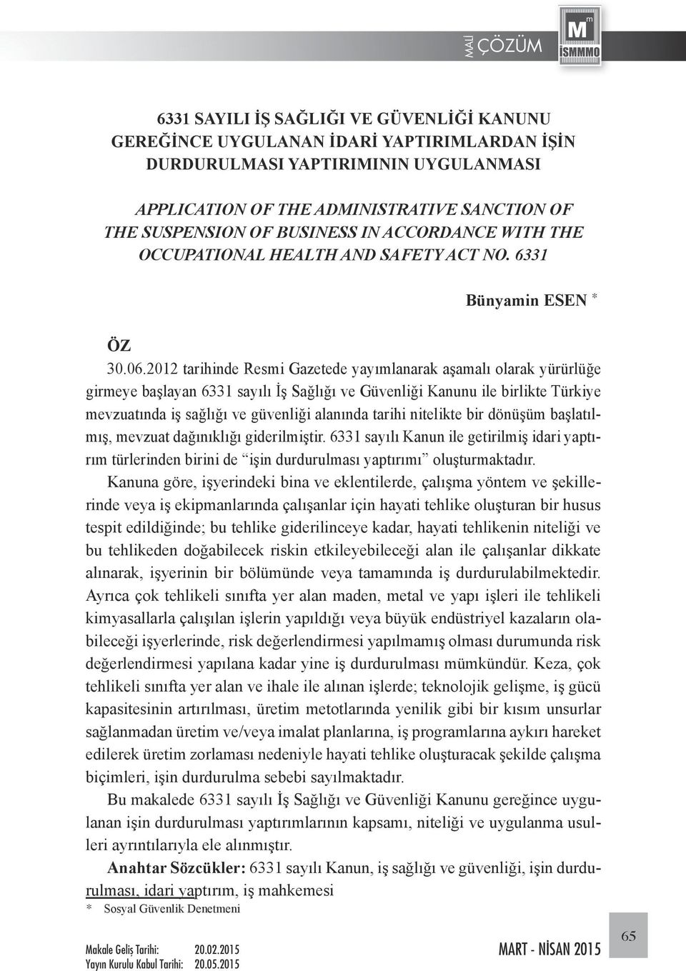 2012 tarihinde Resmi Gazetede yayımlanarak aşamalı olarak yürürlüğe girmeye başlayan 6331 sayılı İş Sağlığı ve Güvenliği Kanunu ile birlikte Türkiye mevzuatında iş sağlığı ve güvenliği alanında