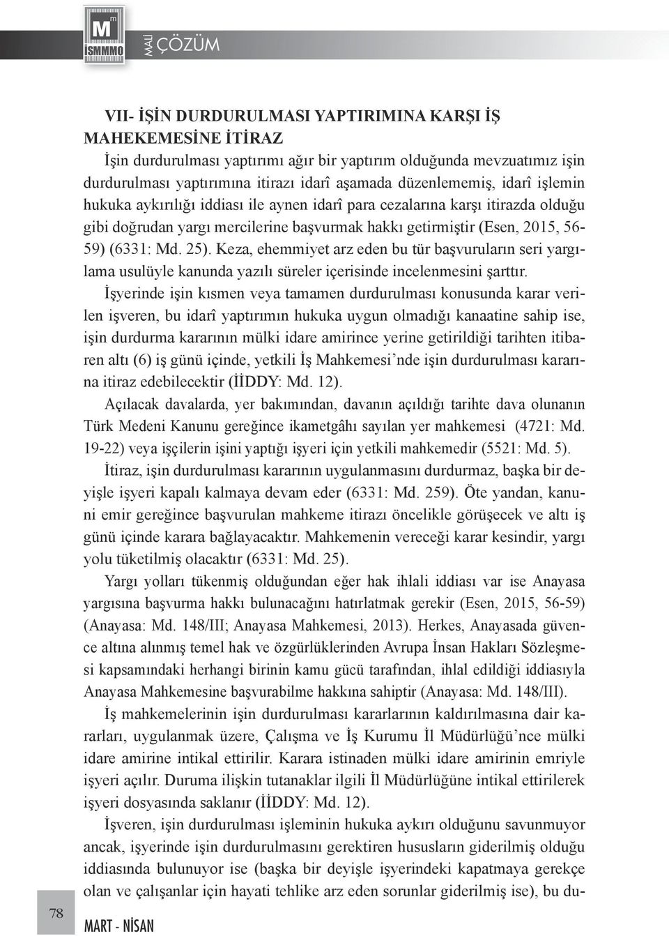 25). Keza, ehemmiyet arz eden bu tür başvuruların seri yargılama usulüyle kanunda yazılı süreler içerisinde incelenmesini şarttır.