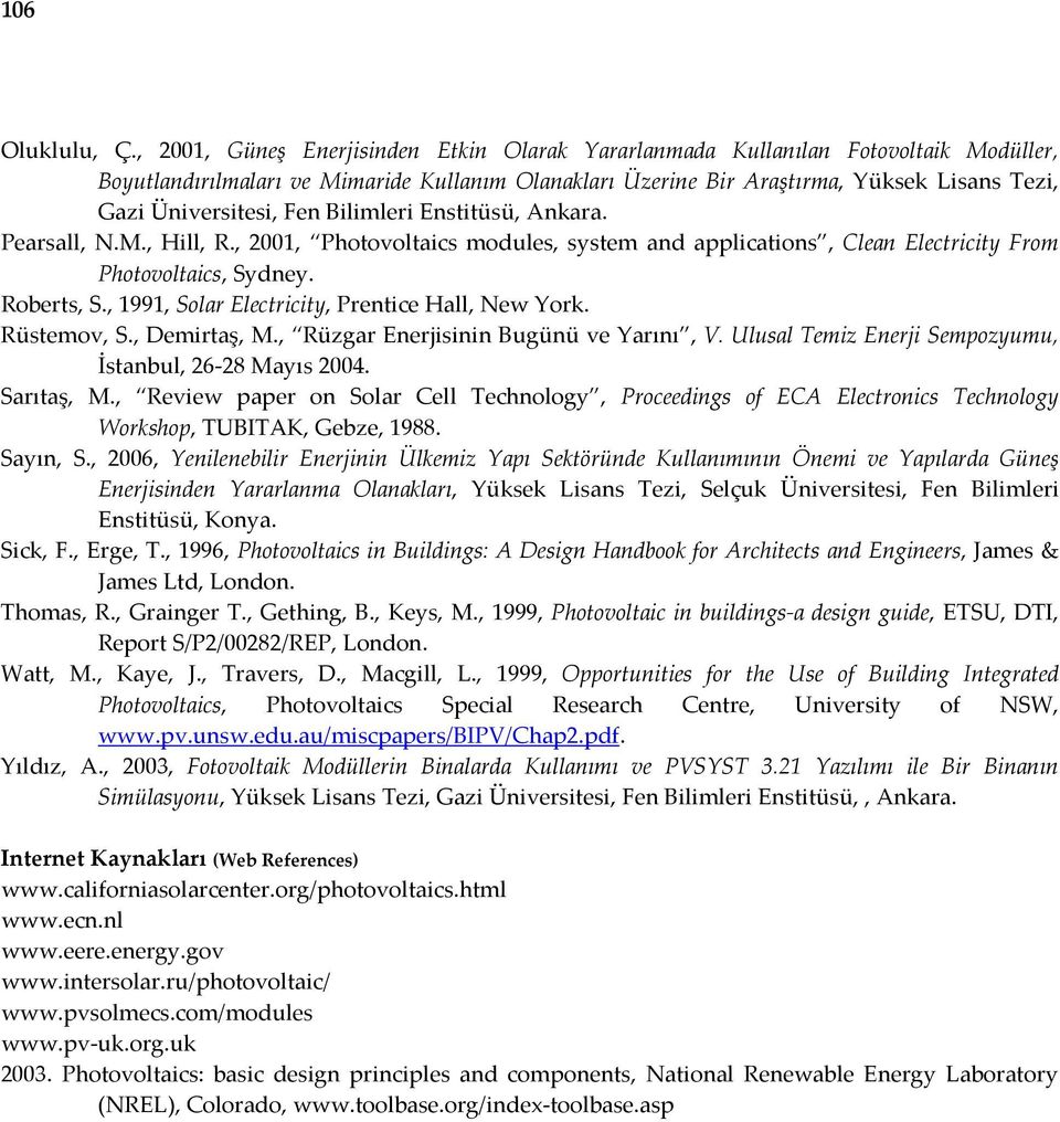 Fen Bilimleri Enstitüsü, Ankara. Pearsall, N.M., Hill, R., 2001, Photovoltaics modules, system and applications, Clean Electricity From Photovoltaics, Sydney. Roberts, S.