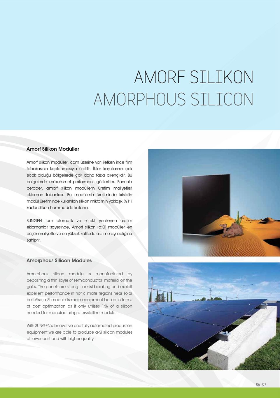 Bununla beraber, amorf silikon modüllerin üretim maliyetleri ekipman tabanlıdır.
