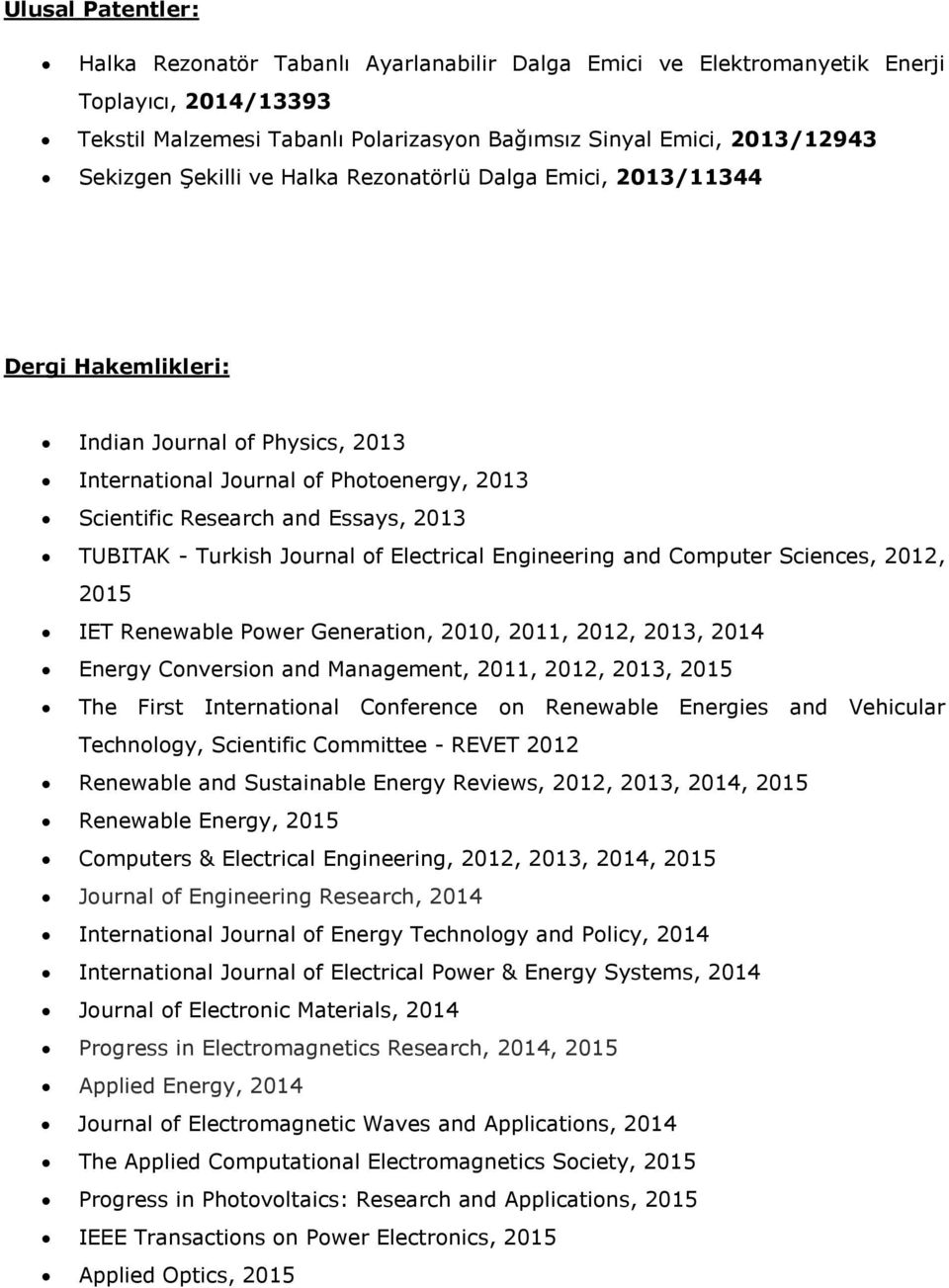 Turkish Journal of Electrical Engineering and Computer Sciences, 2012, 2015 IET Renewable Power Generation, 2010, 2011, 2012, 2013, 2014 Energy Conversion and Management, 2011, 2012, 2013, 2015 The