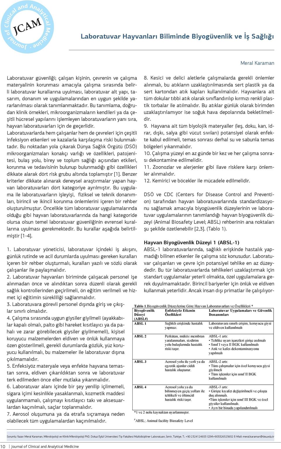 Bu tanımlama, doğrudan klinik örnekleri, mikroorganizmaların kendileri ya da çeşitli hücresel yapılarını işlemleyen laboratuvarların yanı sıra, hayvan laboratuvarları için de geçerlidir.