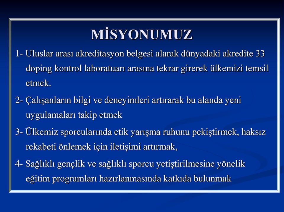 2- Çalışanların bilgi ve deneyimleri artırarak bu alanda yeni uygulamaları takip etmek 3- Ülkemiz sporcularında