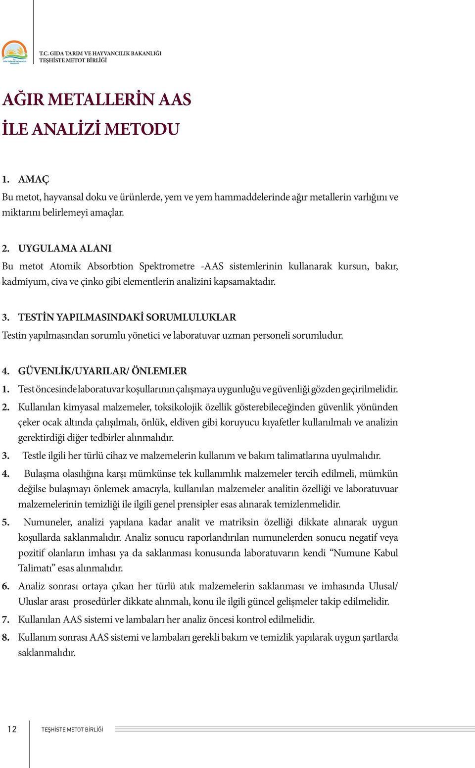 TESTİN YAPILMASINDAKİ SORUMLULUKLAR Testin yapılmasından sorumlu yönetici ve laboratuvar uzman personeli sorumludur. 4. GÜVENLİK/UYARILAR/ ÖNLEMLER 1.