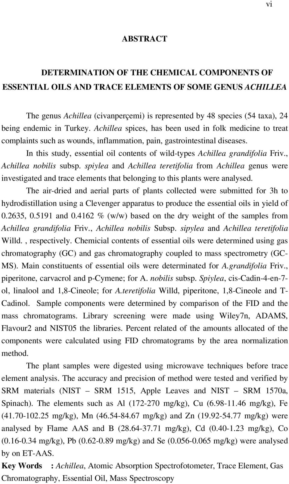 In this study, essential oil contents of wild-types Achillea grandifolia Friv., Achillea nobilis subsp.