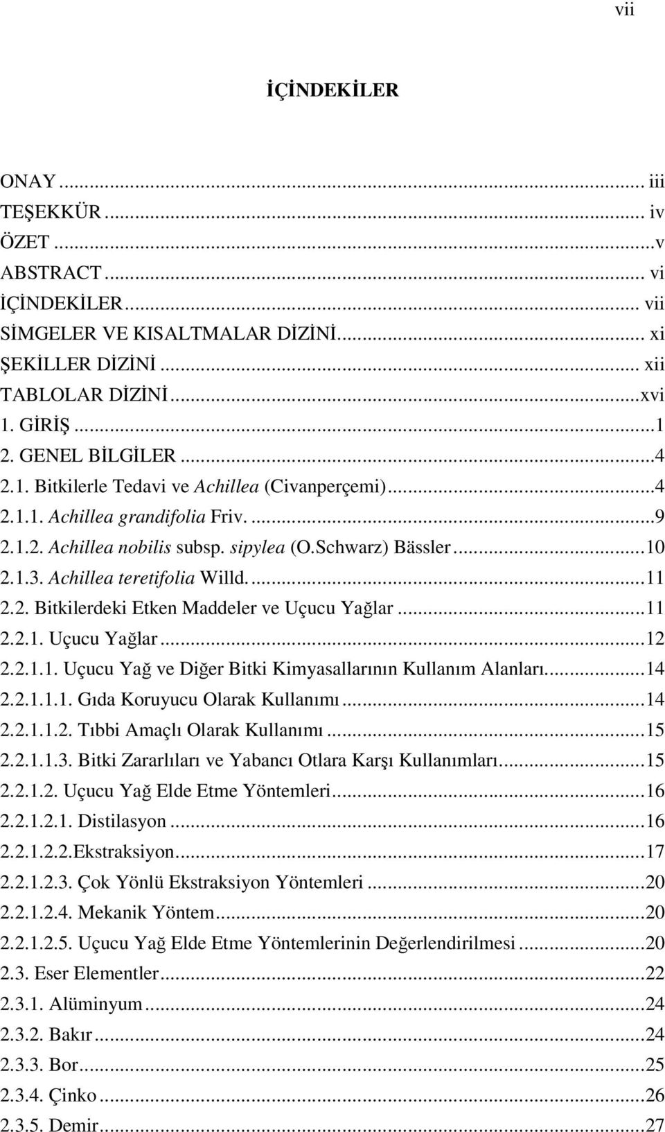 ... 11 2.2. Bitkilerdeki Etken Maddeler ve Uçucu Yağlar... 11 2.2.1. Uçucu Yağlar... 12 2.2.1.1. Uçucu Yağ ve Diğer Bitki Kimyasallarının Kullanım Alanları... 14 2.2.1.1.1. Gıda Koruyucu Olarak Kullanımı.