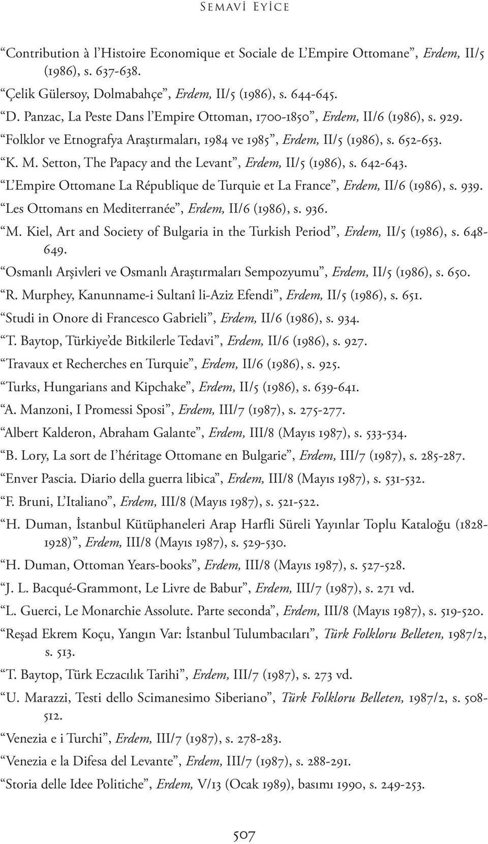 652-653. K. M. Setton, The Papacy and the Levant, Erdem, II/5 (1986), s. 642-643. L Empire Ottomane La République de Turquie et La France, Erdem, II/6 (1986), s. 939.