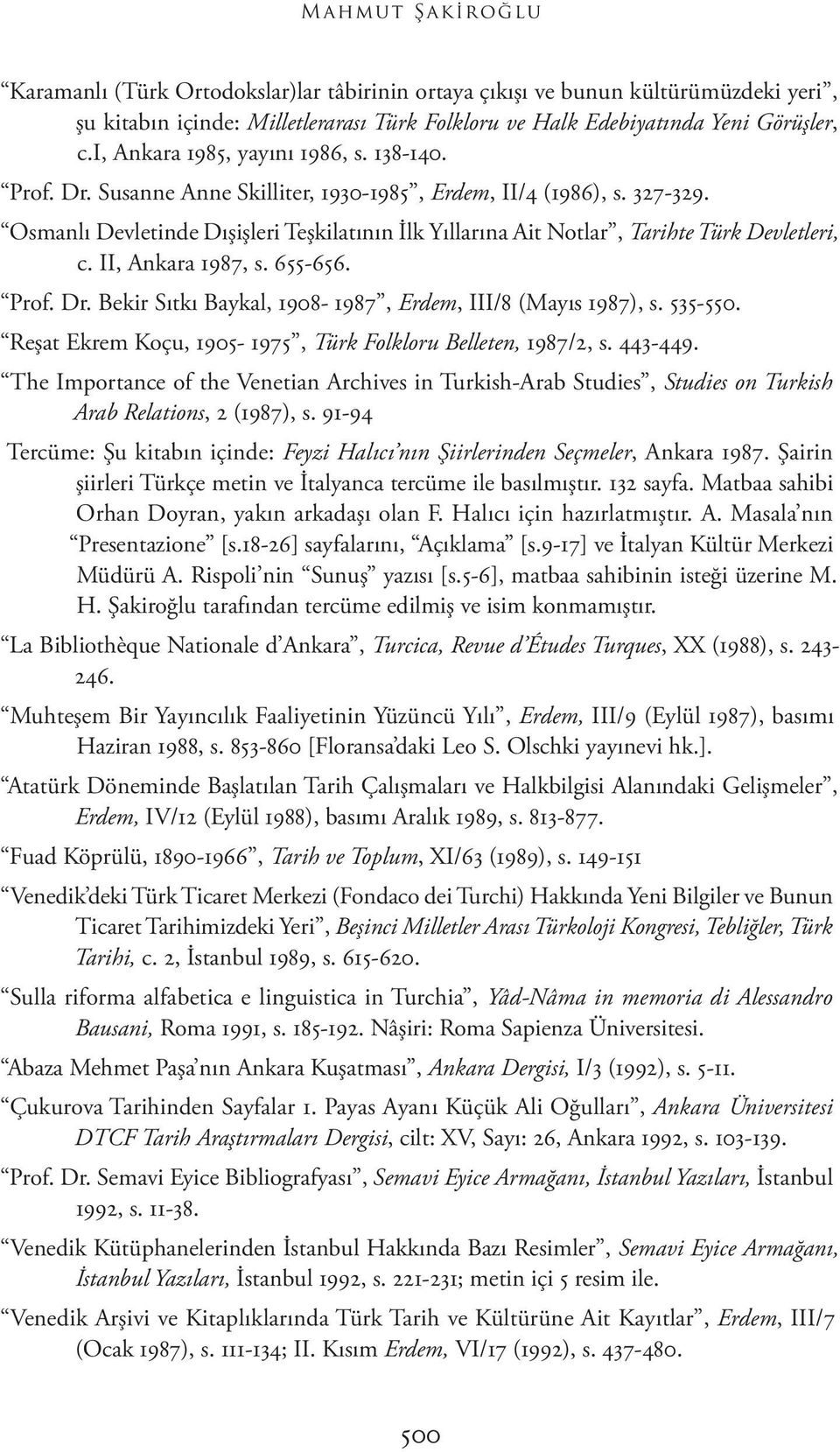 Osmanlı Devletinde Dışişleri Teşkilatının İlk Yıllarına Ait Notlar, Tarihte Türk Devletleri, c. II, Ankara 1987, s. 655-656. Prof. Dr. Bekir Sıtkı Baykal, 1908-1987, Erdem, III/8 (Mayıs 1987), s.