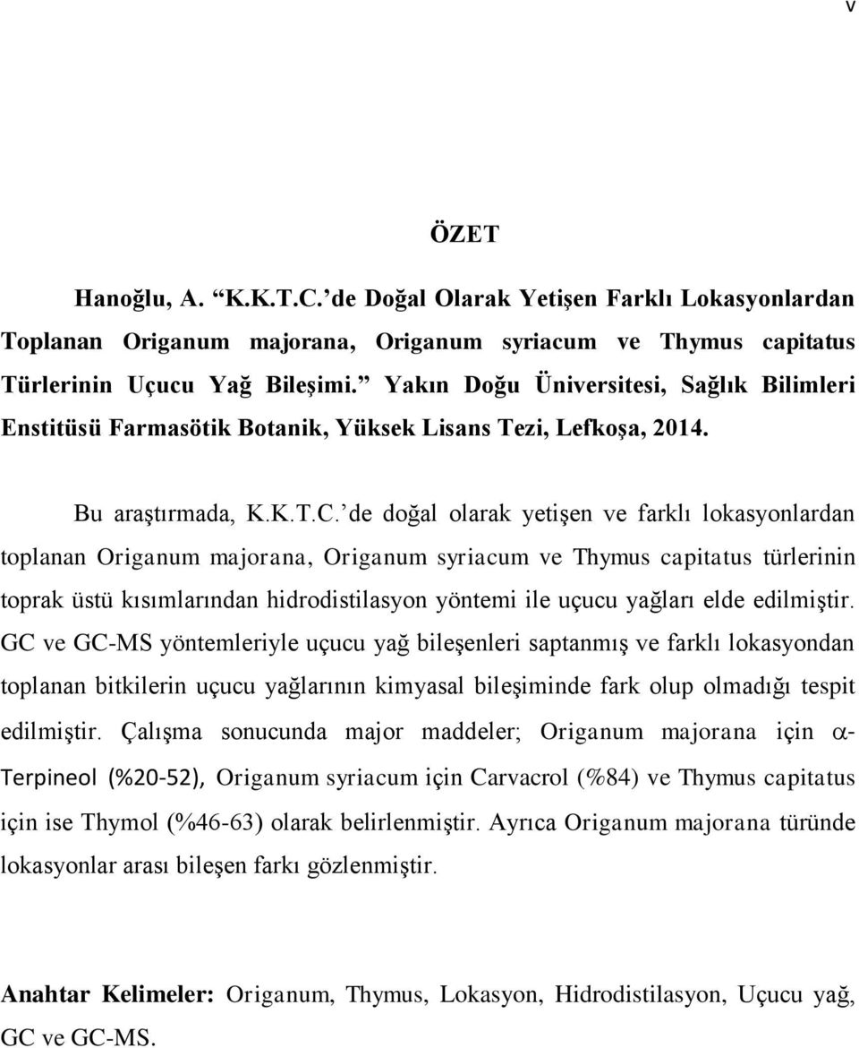 de doğal olarak yetişen ve farklı lokasyonlardan toplanan Origanum majorana, Origanum syriacum ve Thymus capitatus türlerinin toprak üstü kısımlarından hidrodistilasyon yöntemi ile uçucu yağları elde