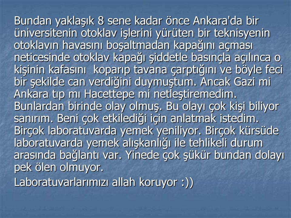 Ancak Gazi mi Ankara tıp mı Hacettepe mi netleştiremedim. Bunlardan birinde olay olmuş. Bu olayı çok kişi biliyor sanırım. Beni çok etkilediği için anlatmak istedim.