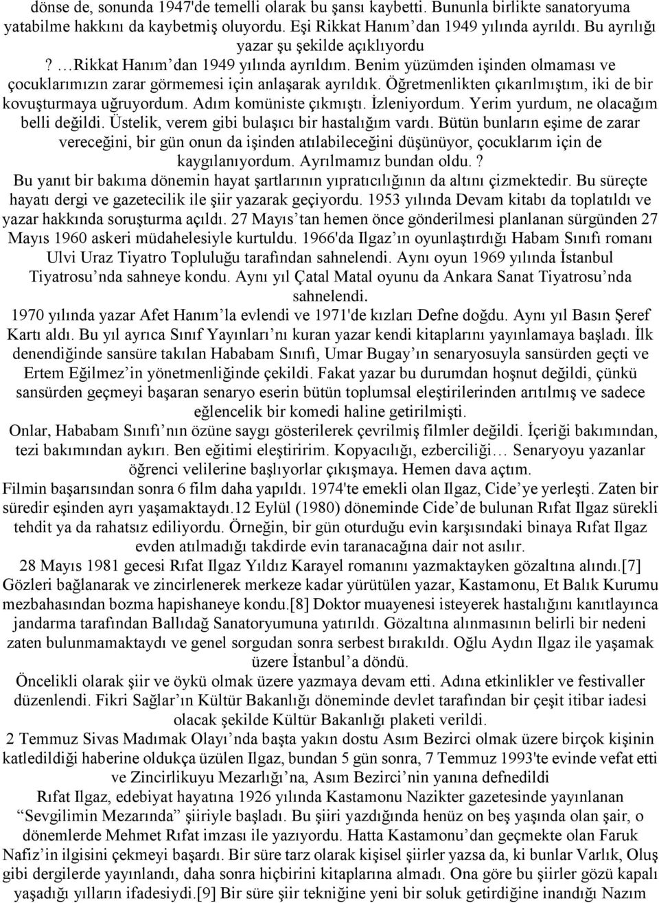 Öğretmenlikten çıkarılmıştım, iki de bir kovuşturmaya uğruyordum. Adım komüniste çıkmıştı. İzleniyordum. Yerim yurdum, ne olacağım belli değildi. Üstelik, verem gibi bulaşıcı bir hastalığım vardı.