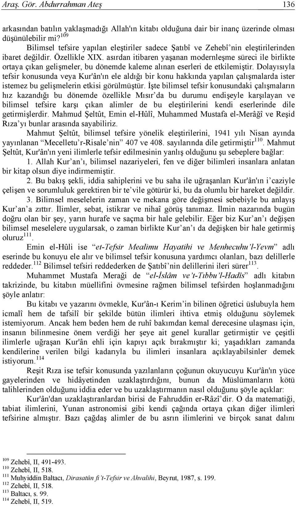 asırdan itibaren yaşanan modernleşme süreci ile birlikte ortaya çıkan gelişmeler, bu dönemde kaleme alınan eserleri de etkilemiştir.