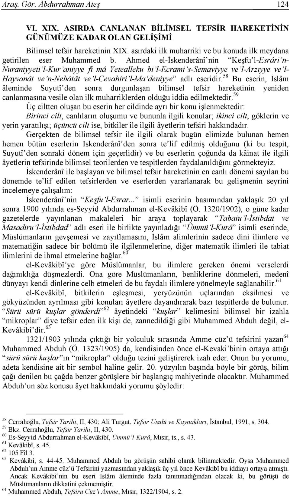 Ahmed el-iskenderânî nin Keşfu l-esrâri n- Nuraniyyeti l-kur aniyye fî mâ Yetealleku bi l-ecrami s-semaviyye ve l-arzıyye ve l- Hayvanât ve n-nebâtât ve l-cevahiri l-ma deniyye adlı eseridir.