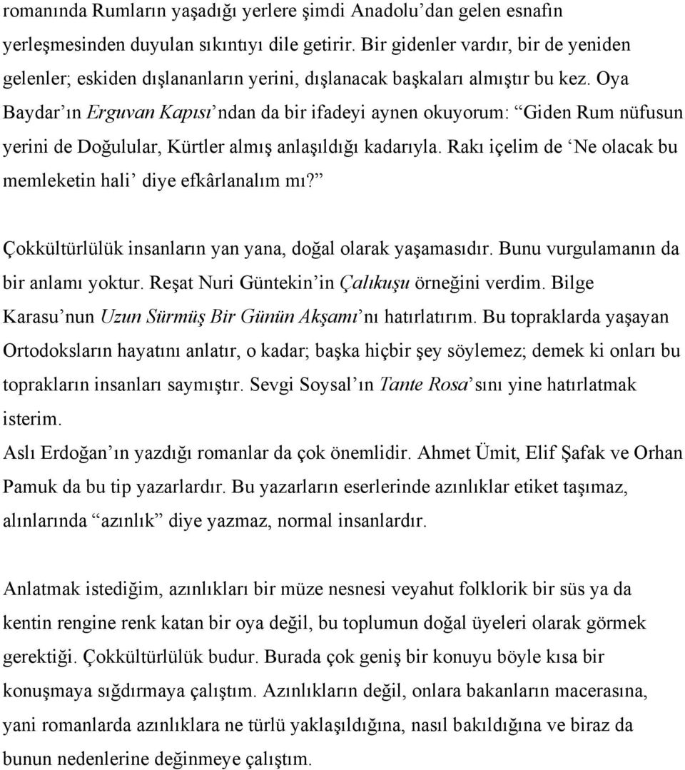 Oya Baydar ın Erguvan Kapısı ndan da bir ifadeyi aynen okuyorum: Giden Rum nüfusun yerini de Doğulular, Kürtler almış anlaşıldığı kadarıyla.