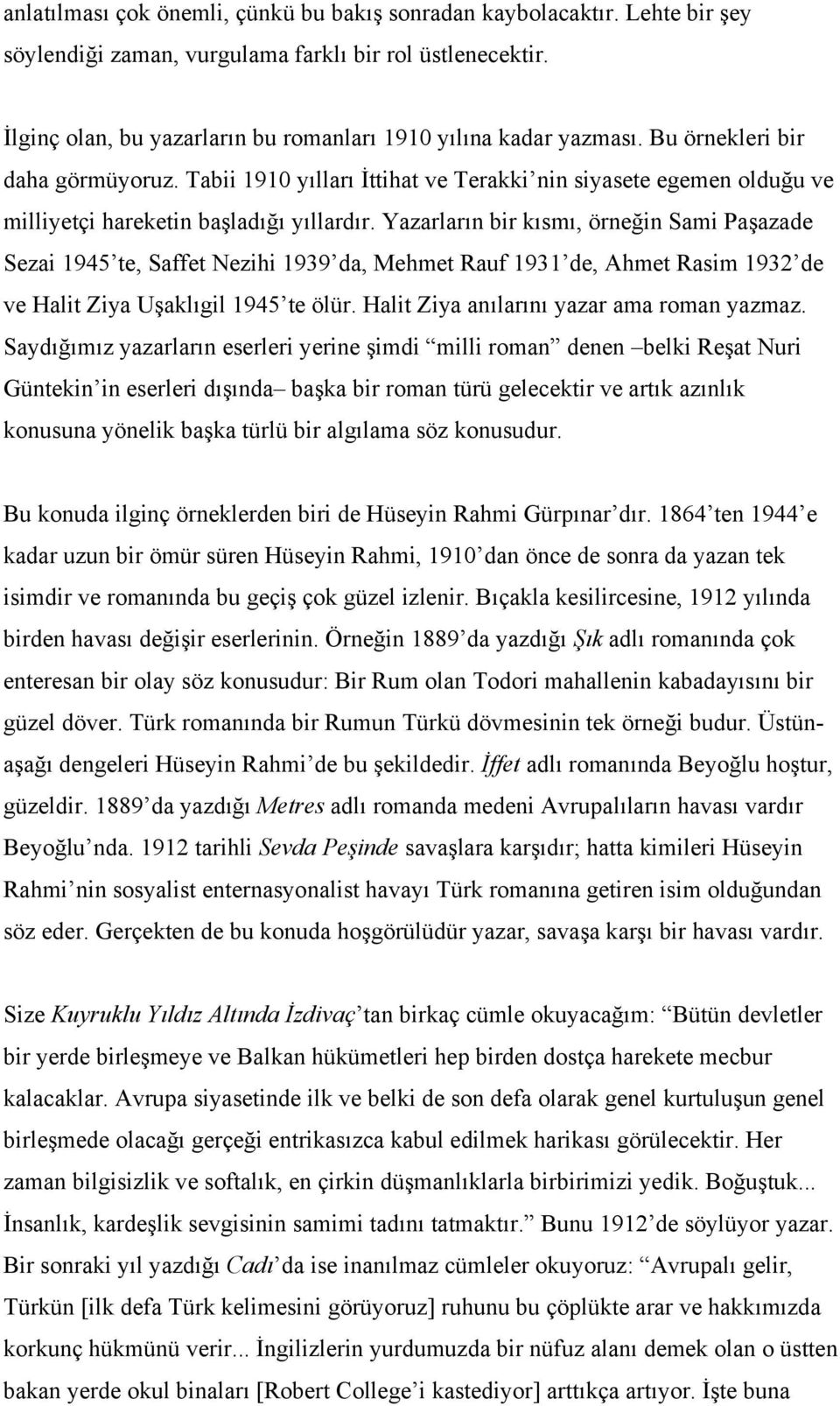 Tabii 1910 yılları İttihat ve Terakki nin siyasete egemen olduğu ve milliyetçi hareketin başladığı yıllardır.