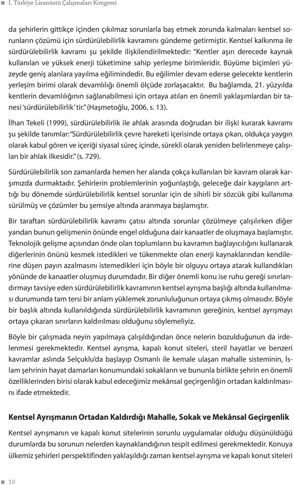 Büyüme biçimleri yüzeyde geniş alanlara yayılma eğilimindedir. Bu eğilimler devam ederse gelecekte kentlerin yerleşim birimi olarak devamlılığı önemli ölçüde zorlaşacaktır. Bu bağlamda, 21.