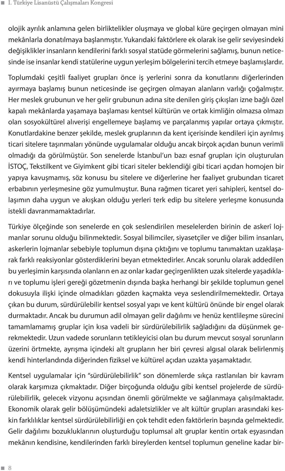 yerleşim bölgelerini tercih etmeye başlamışlardır.