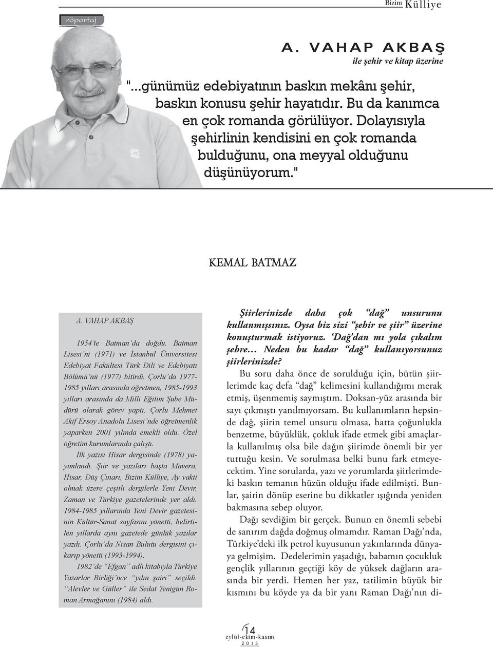 Batman Lisesi ni (1971) ve İstanbul Üniversitesi Edebiyat Fakültesi Türk Dili ve Edebiyatı Bölümü nü (1977) bitirdi.