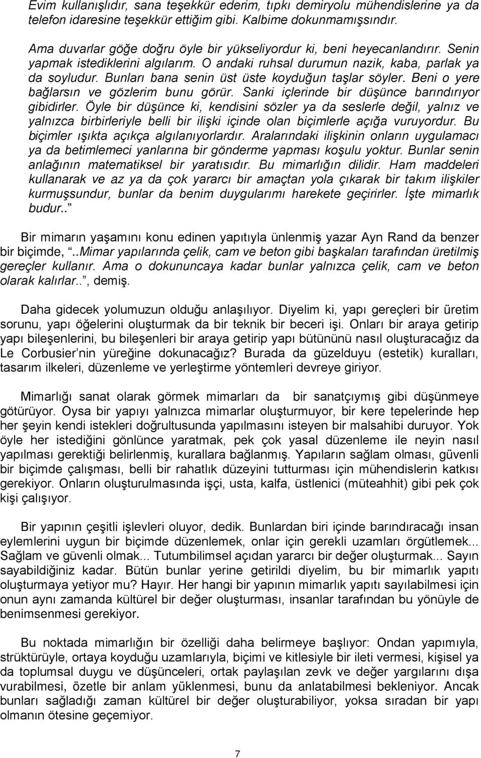 Bunları bana senin üst üste koyduğun taşlar söyler. Beni o yere bağlarsın ve gözlerim bunu görür. Sanki içlerinde bir düşünce barındırıyor gibidirler.