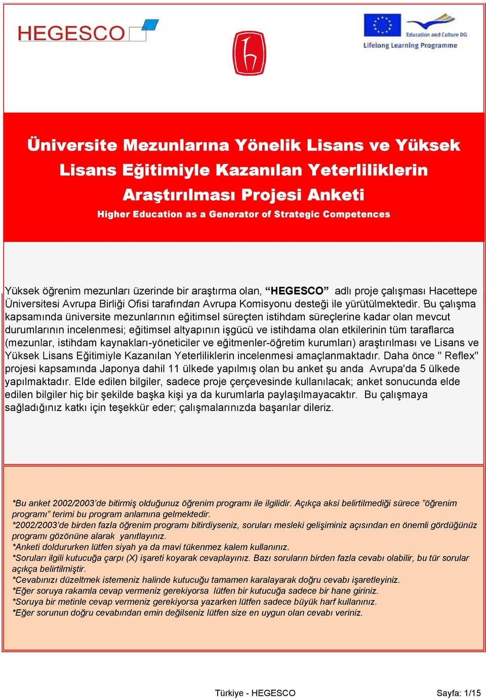 Bu çalışma kapsamında üniversite mezunlarının eğitimsel süreçten istihdam süreçlerine kadar olan mevcut durumlarının incelenmesi; eğitimsel altyapının işgücü ve istihdama olan etkilerinin tüm