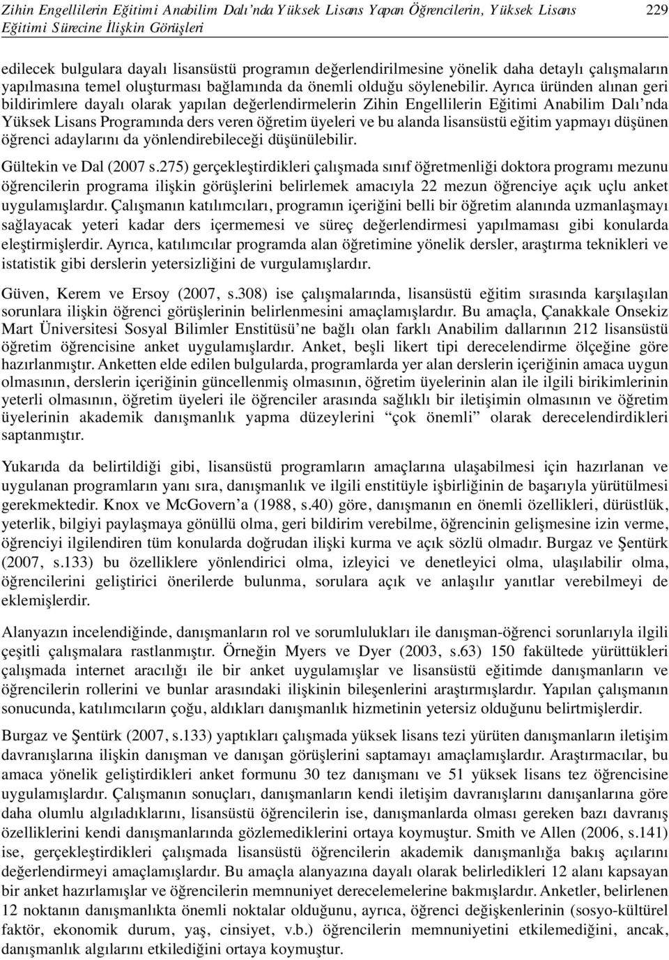 Ayrıca üründen alınan geri bildirimlere dayalı olarak yapılan değerlendirmelerin Zihin Engellilerin Eğitimi Anabilim Dalı nda Yüksek Lisans Programında ders veren öğretim üyeleri ve bu alanda