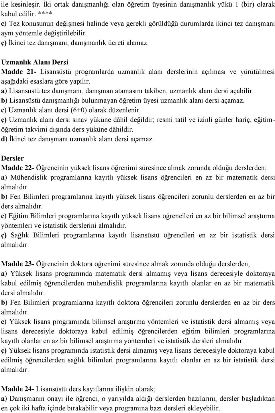 Uzmanlık Alanı Dersi Madde 21- Lisansüstü programlarda uzmanlık alanı derslerinin açılması ve yürütülmesi aşağıdaki esaslara göre yapılır.