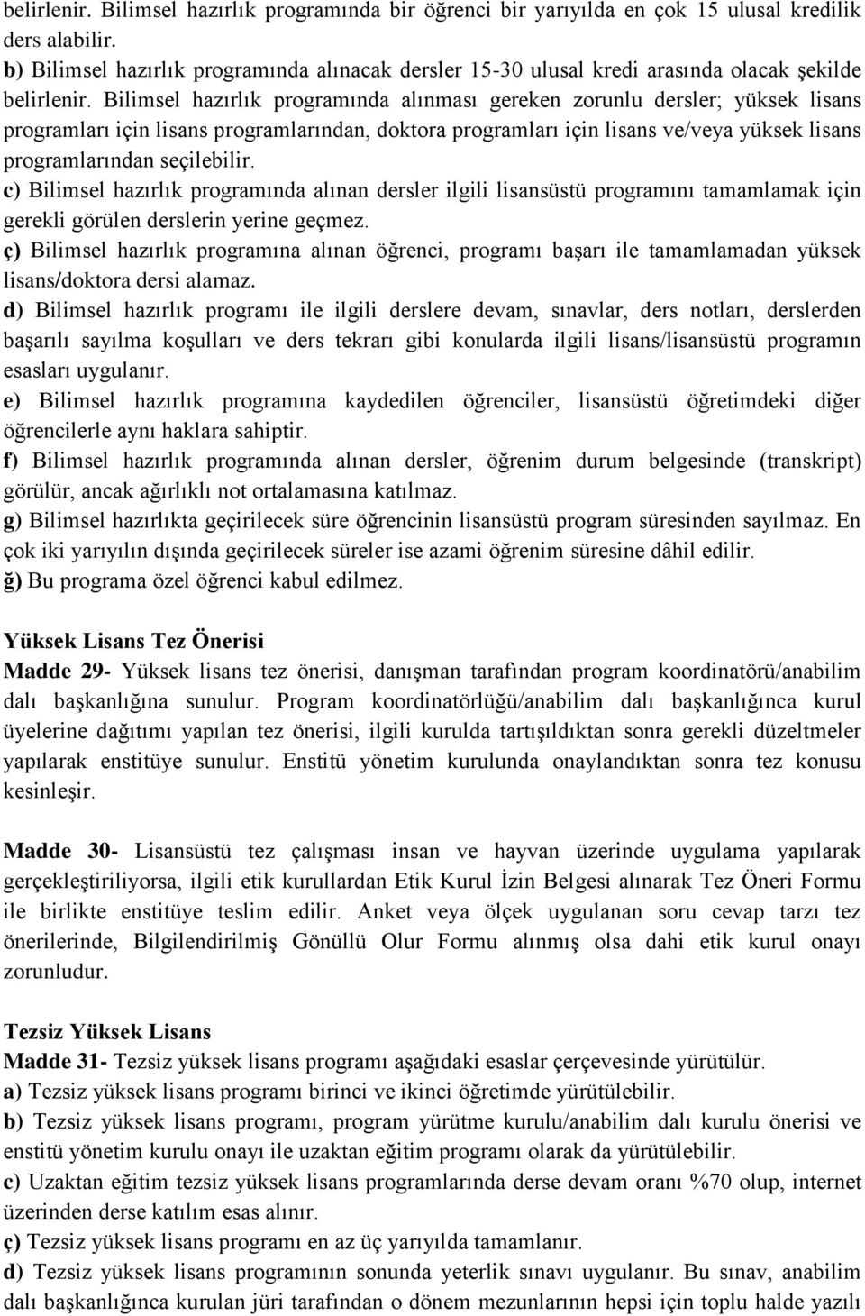 Bilimsel hazırlık programında alınması gereken zorunlu dersler; yüksek lisans programları için lisans programlarından, doktora programları için lisans ve/veya yüksek lisans programlarından