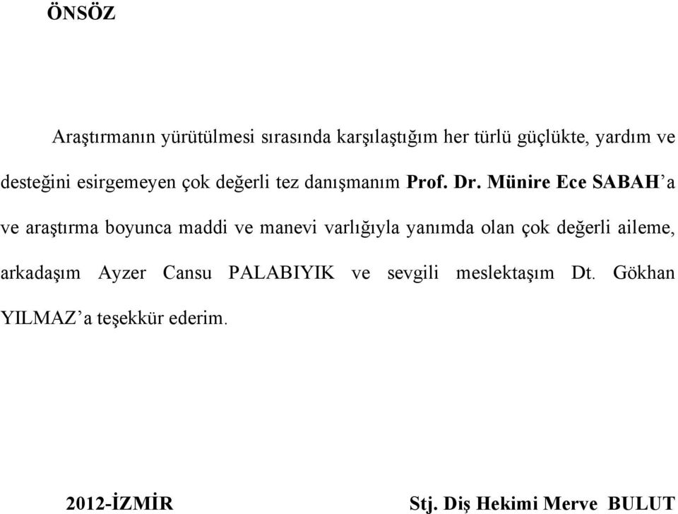 Münire Ece SABAH a ve araştırma boyunca maddi ve manevi varlığıyla yanımda olan çok değerli