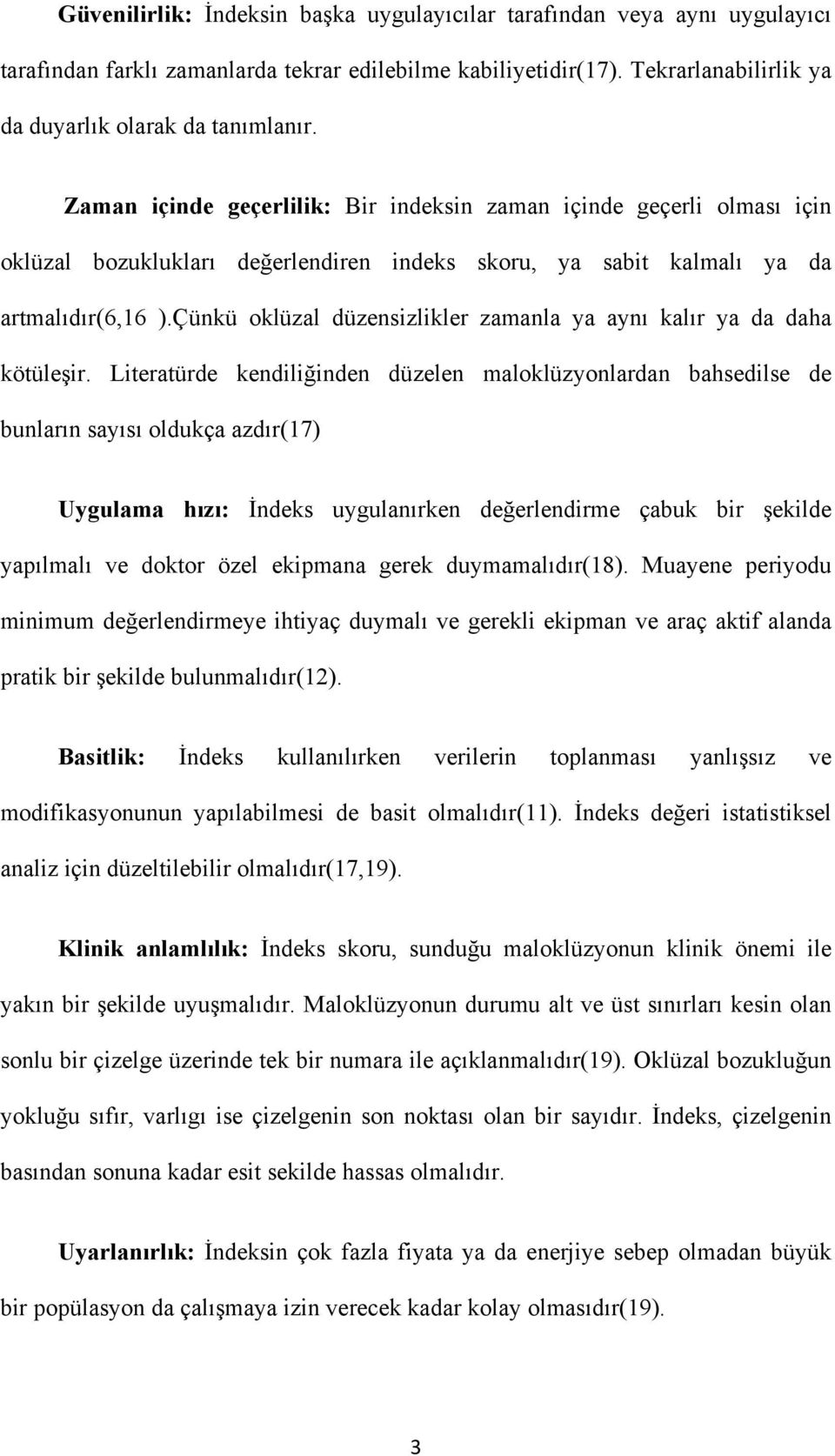 Çünkü oklüzal düzensizlikler zamanla ya aynı kalır ya da daha kötüleşir.