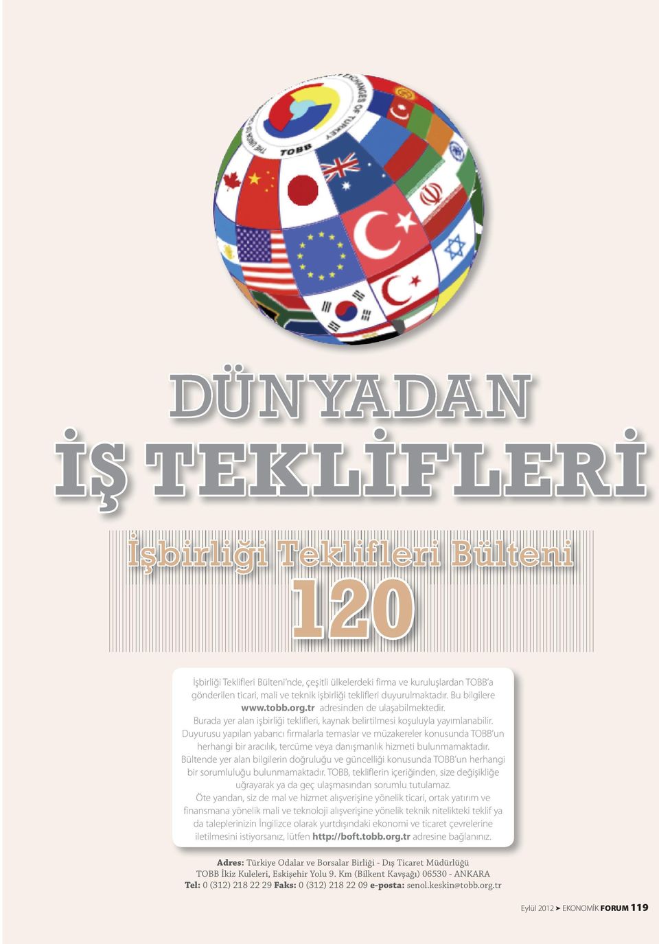 Duyurusu yapılan yabancı firmalarla temaslar ve müzakereler konusunda TOBB un herhangi bir aracılık, tercüme veya danışmanlık hizmeti bulunmamaktadır.