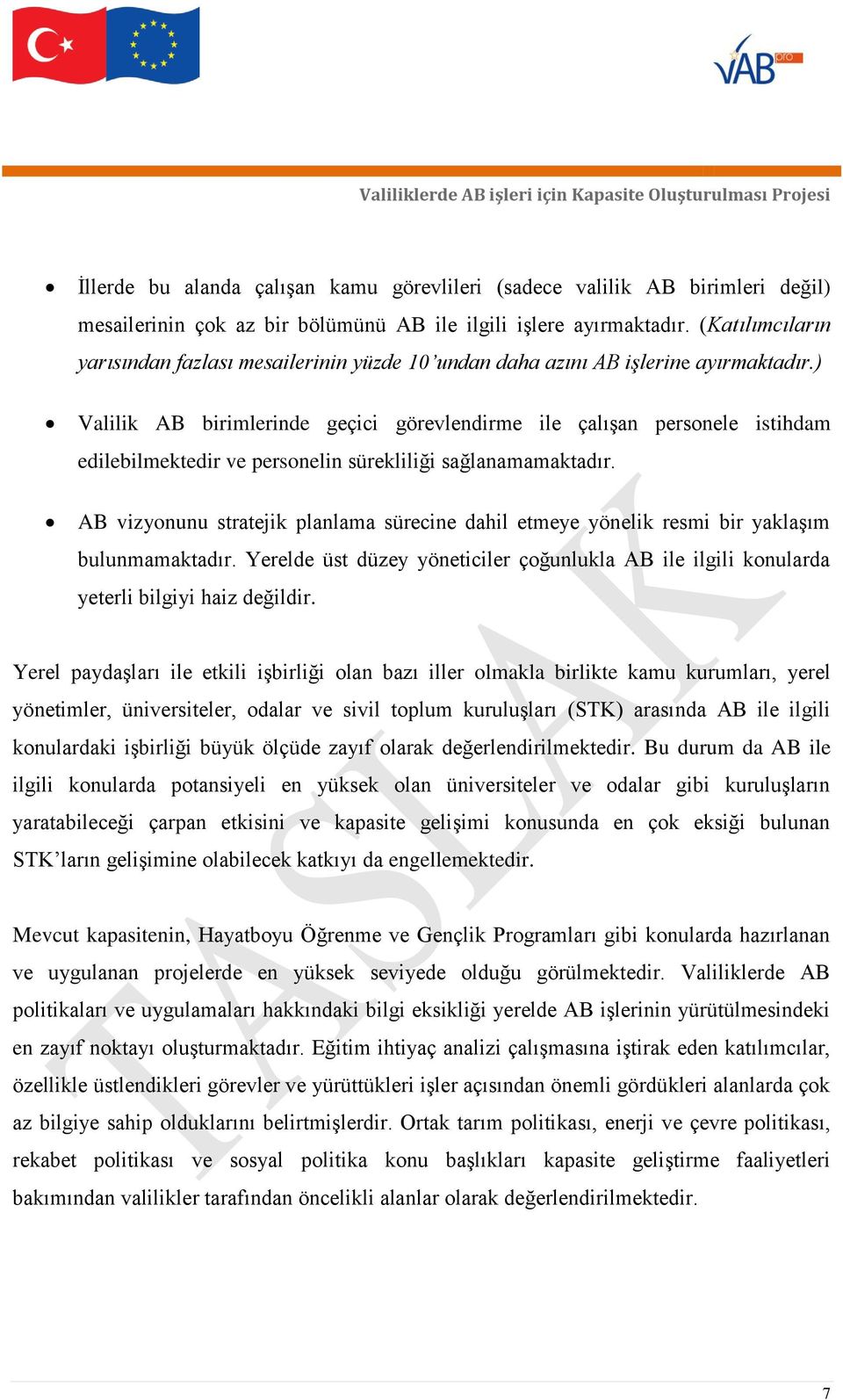 ) Valilik AB birimlerinde geçici görevlendirme ile çalışan personele istihdam edilebilmektedir ve personelin sürekliliği sağlanamamaktadır.