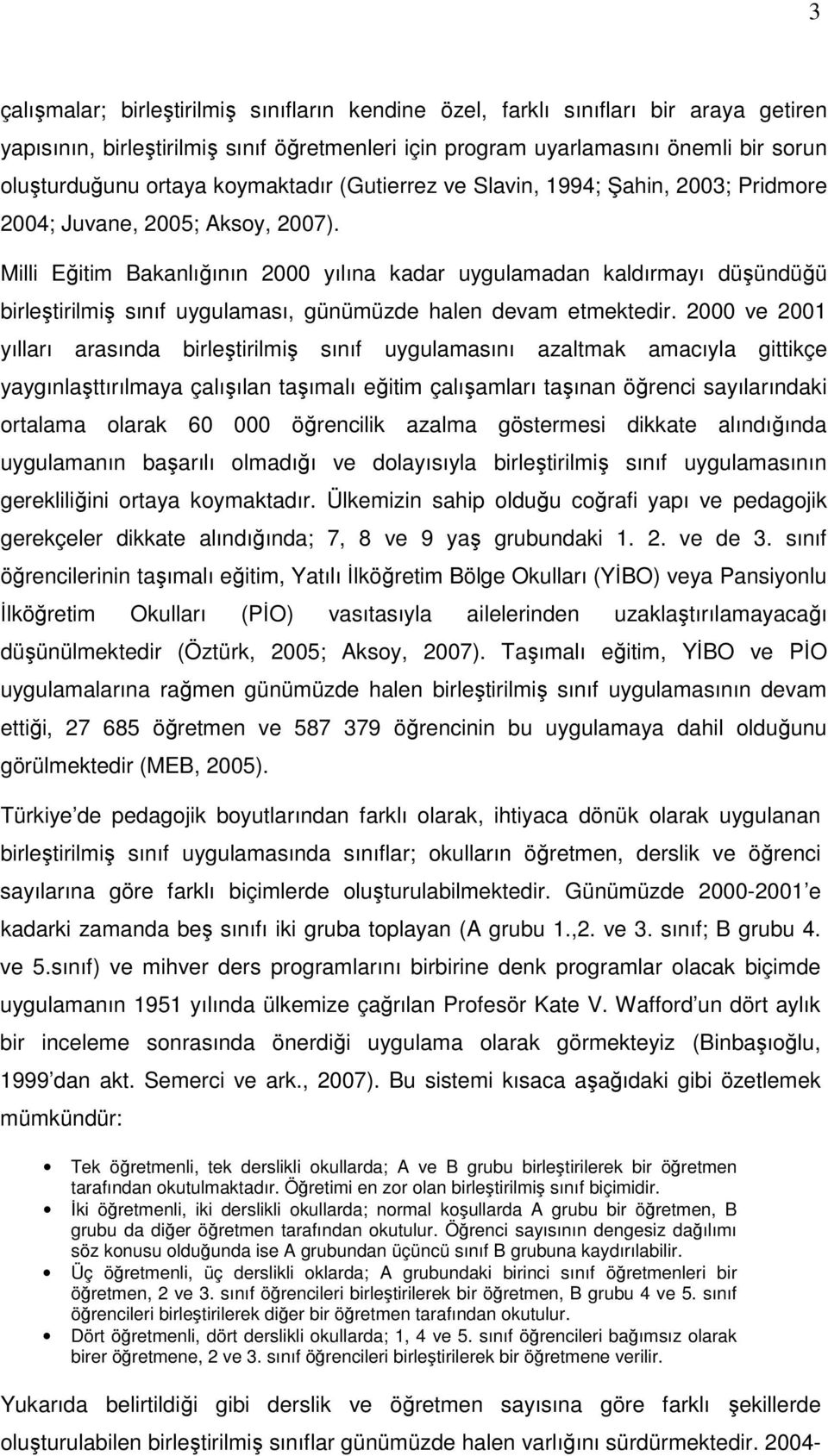 Milli Eğitim Bakanlığının 2000 yılına kadar uygulamadan kaldırmayı düşündüğü birleştirilmiş sınıf uygulaması, günümüzde halen devam etmektedir.