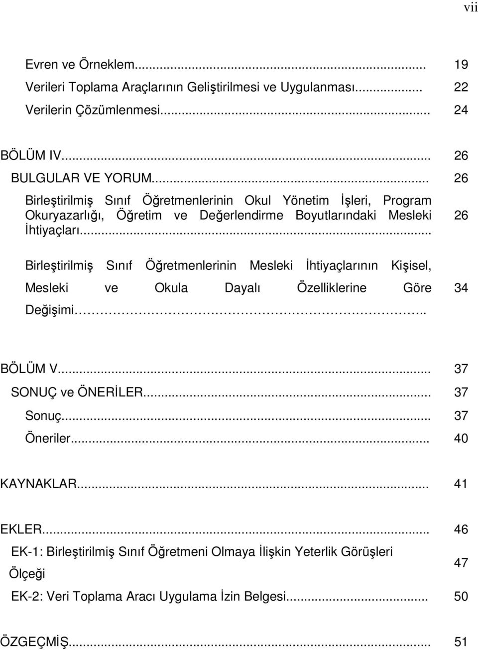 .. 26 Birleştirilmiş Sınıf Öğretmenlerinin Mesleki Đhtiyaçlarının Kişisel, Mesleki ve Okula Dayalı Özelliklerine Göre Değişimi.. 34 BÖLÜM V... 37 SONUÇ ve ÖNERĐLER.