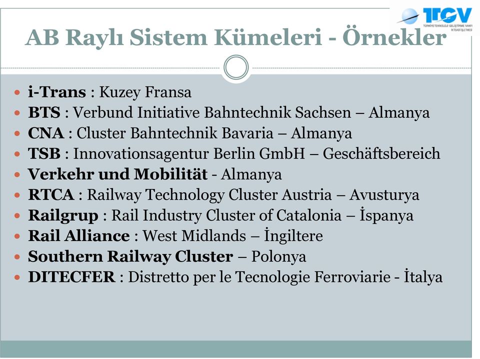 Almanya RTCA : Railway Technology Cluster Austria Avusturya Railgrup : Rail Industry Cluster of Catalonia İspanya Rail