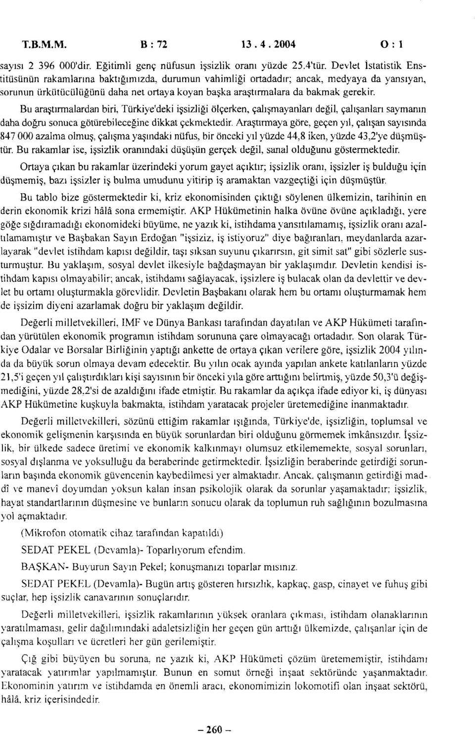 Bu araştırmalardan biri, Türkiye'deki işsizliği ölçerken, çalışmayanları değil, çalışanları saymanın daha doğru sonuca götürebileceğine dikkat çekmektedir.