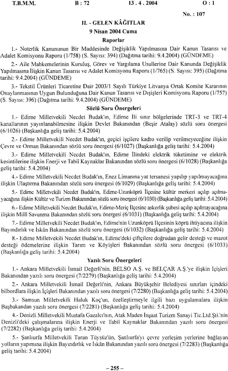 - Aile Mahkemelerinin Kuruluş, Görev ve Yargılama Usullerine Dair Kanunda Değişiklik Yapılmasına İlişkin Kanun Tasarısı ve Adalet Komisyonu Raporu (1/765) (S. Sayısı: 395) (Dağıtma tarihi: 9.4.